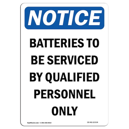 Signmission OSHA Notice Sign, 18" Height, Rigid Plastic, Batteries To Be Serviced By Qualified Sign, Portrait OS-NS-P-1218-V-10304